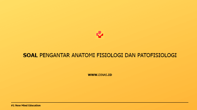 Soal Pengantar Anatomi Fisiologi dan Patofisiologi