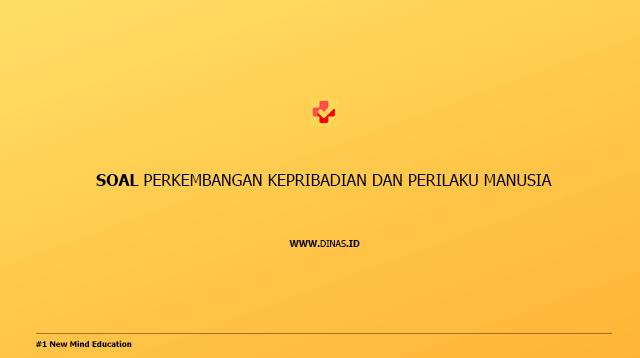 soal perkembangan kepribadian dan perilaku manusia