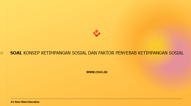 soal konsep ketimpangan sosial dan faktor penyebab ketimpangan sosial