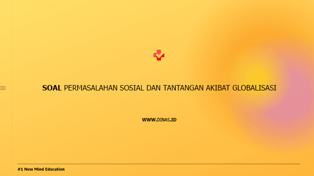soal permasalahan sosial dan tantangan akibat globalisasi