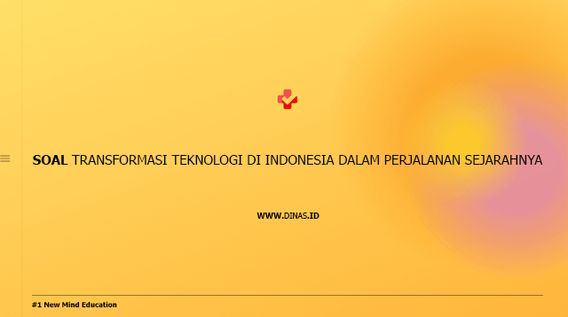 soal transformasi teknologi di Indonesia dalam perjalanan sejarahnya