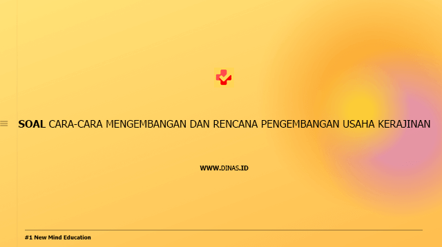 soal cara-cara mengembangan dan rencana pengembangan usaha kerajinan