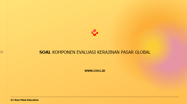 soal komponen evaluasi kerajinan pasar global