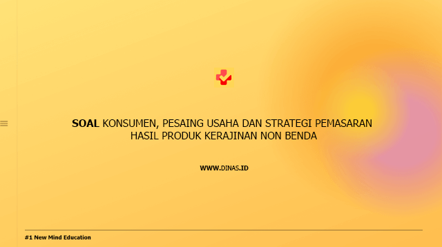 soal konsumen, pesaing usaha dan strategi pemasaran hasil produk kerajinan non benda