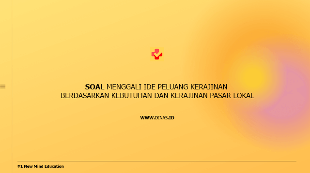 soal menggali ide peluang kerajinan berdasarkan kebutuhan dan kerajinan pasar lokal