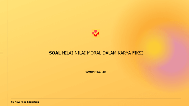 soal nilai-nilai moral dalam karya fiksi