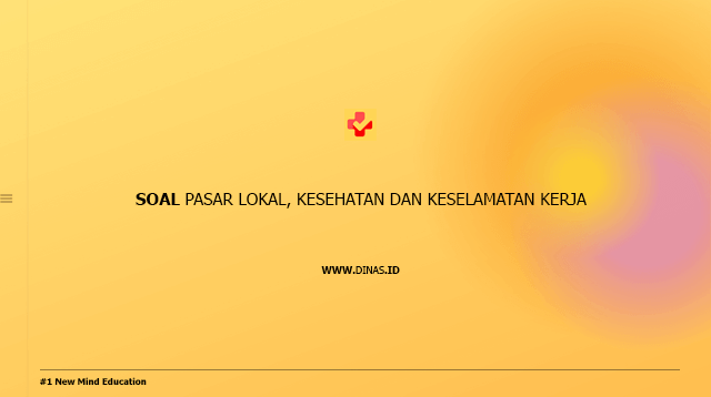 soal pasar lokal, kesehatan dan keselamatan kerja