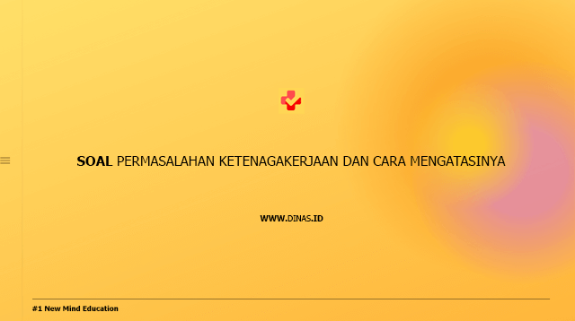 soal permasalahan ketenagakerjaan dan cara mengatasinya
