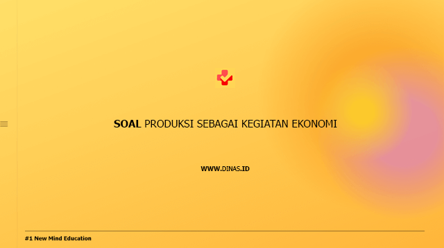 soal produksi sebagai kegiatan ekonomi