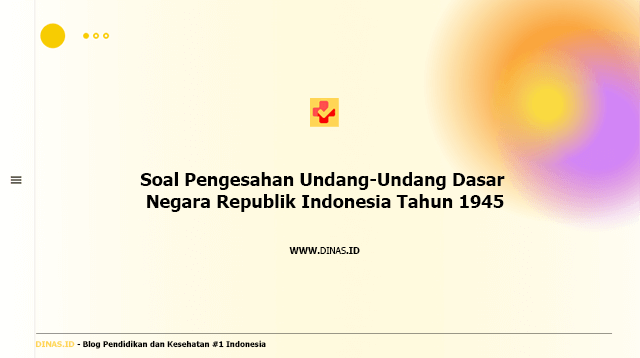 soal pengesahan undang-undang dasar negara republik indonesia tahun 1945