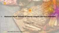 Restoran Steak Terbaik di Jakarta dengan Cita Rasa Premium