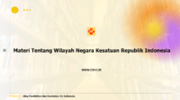 Materi Tentang Wilayah Negara Kesatuan Republik Indonesia